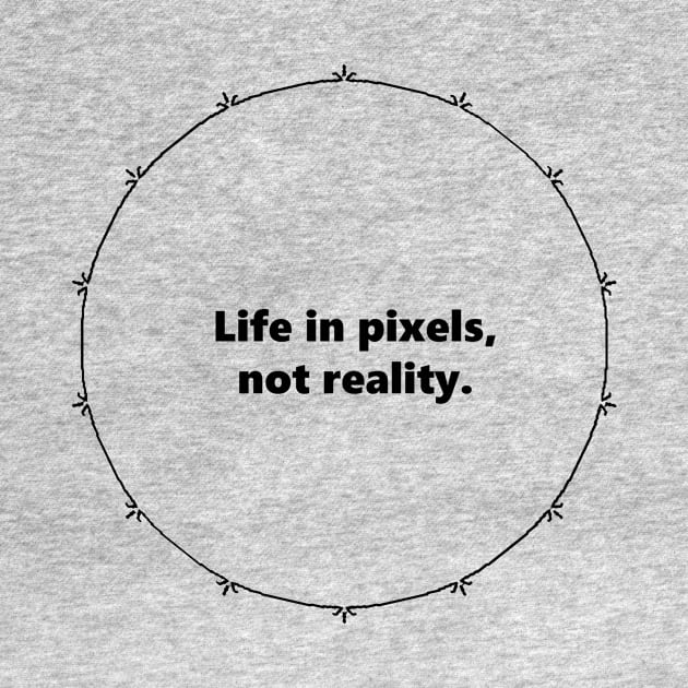 Life in pixels, not reality. Mandala Circular black design with Alegría funy quuotes about social media by Mandalasia